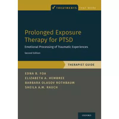 Prolonged Exposure Therapy for PTSD : Emotional Processing of Traumatic Experiences - Therapist Guide