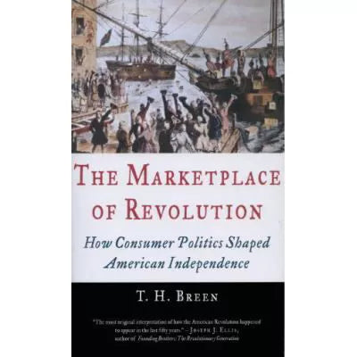 The Marketplace of Revolution : How Consumer Politics Shaped American Independence