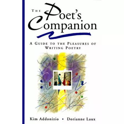 The Poet's Companion : A Guide to the Pleasures of Writing Poetry