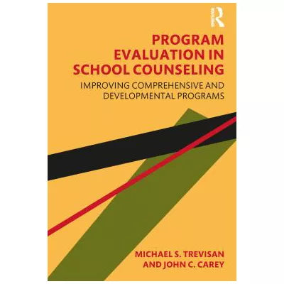 Program Evaluation in School Counseling : Improving Comprehensive and Developmental Programs