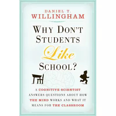 Why Don't Students Like School? : A Cognitive Scientist Answers Questions About How the Mind Works and What It Means for the Classroom