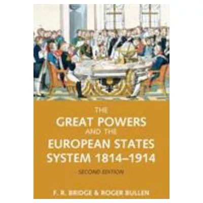 Great Powers &amp; the European States Systems 1814-1914