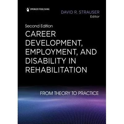 Career Development, Employment, and Disability in Rehabilitation : From Theory to Practice