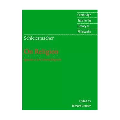 Schleiermacher: On Religion : Speeches to its Cultured Despisers