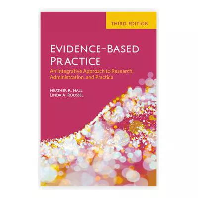 Evidence-Based Practice: An Integrative Approach to Research, Administration, and Practice