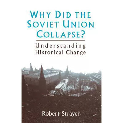 Why Did the Soviet Union Collapse?: Understanding Historical Change