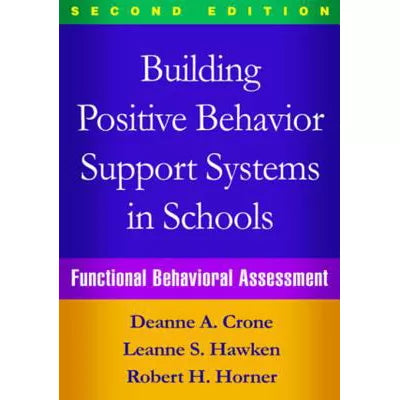 Building Positive Behavior Support Systems in Schools : Functional Behavioral Assessment