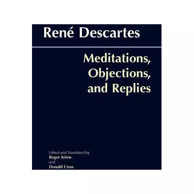 Meditations, Objections, and Replies
