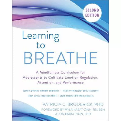 Learning to Breathe: A Mindfulness Curriculum for Adolescents to Cultivate Emotion Regulation, Attention, &amp; Performance